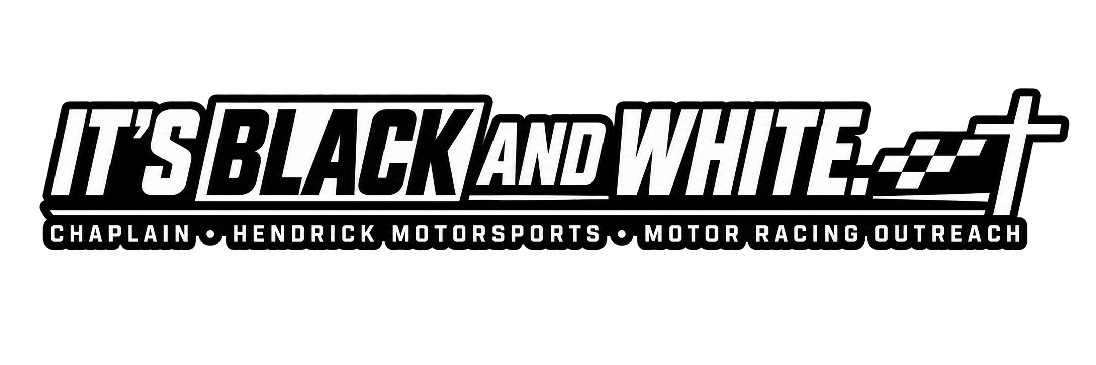 It's Black and White. Chaplain · Hendrick Motorsports · Motor Racing Outreach